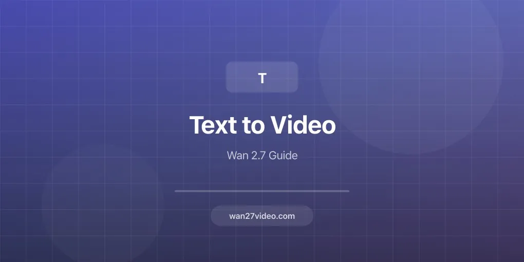 How to Generate Videos from Text with Wan 2.7: Complete Guide